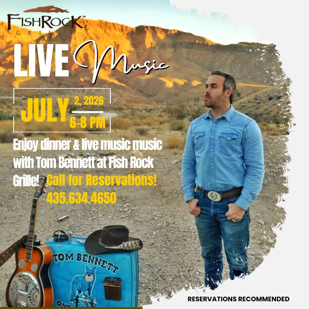 Fish Rock Grille live music promo: Tom Bennett, July 2, 2026, 6–8 PM; call 435-634-4650 for reservations.