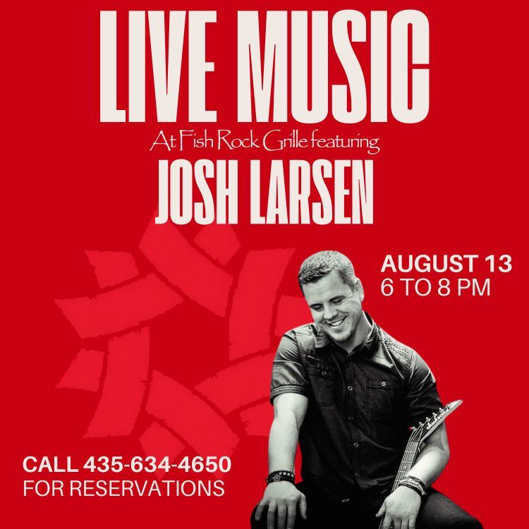 Red poster advertising live music by Josh Larsen on August 13, 6–8 PM at A Fish Rock Grille; call 435-634-4650 for reservations