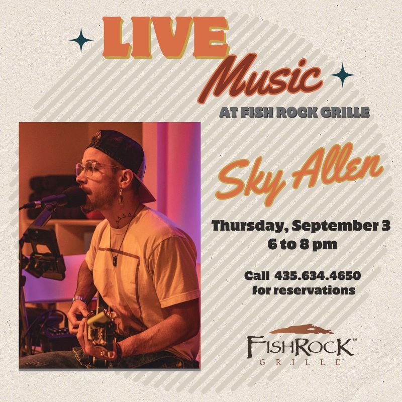 Poster advertising Live Music at Fish Rock Grille featuring Sky Allen; guitarist performing on stage, Sept 3, 6–8 pm; reservations at 435-634-4650.